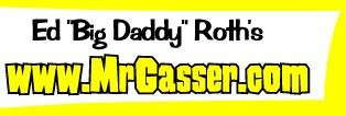 Ed "Big Daddy" Roth's www.MrGasser.com